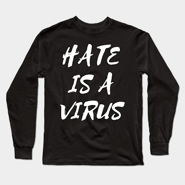 Hate is a Virus Long Sleeve T-Shirt by mareescatharsis